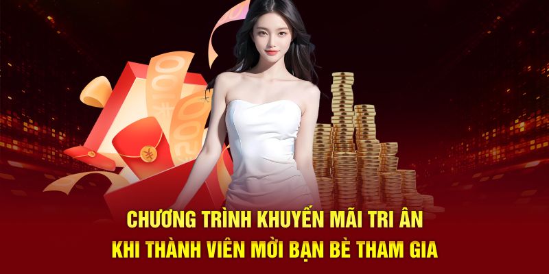 Chương trình khuyến mãi tri ân khi thành viên mời bạn bè tham gia