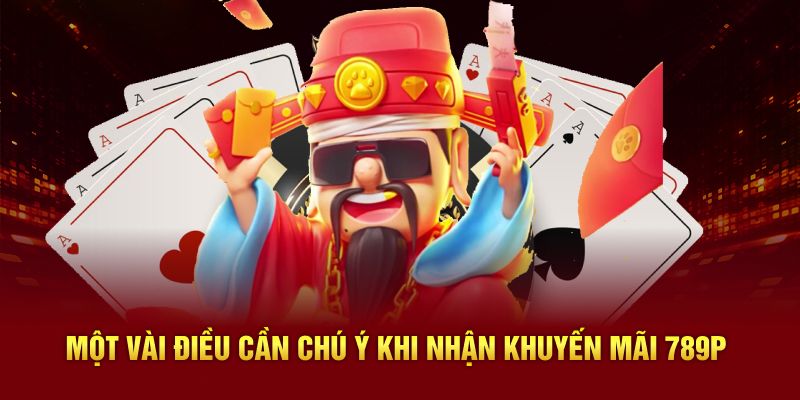 Một vài điều cần chú ý khi nhận khuyến mãi 789P