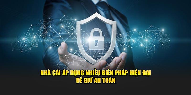 Nhà cái áp dụng nhiều biện pháp hiện đại để giữ an toàn