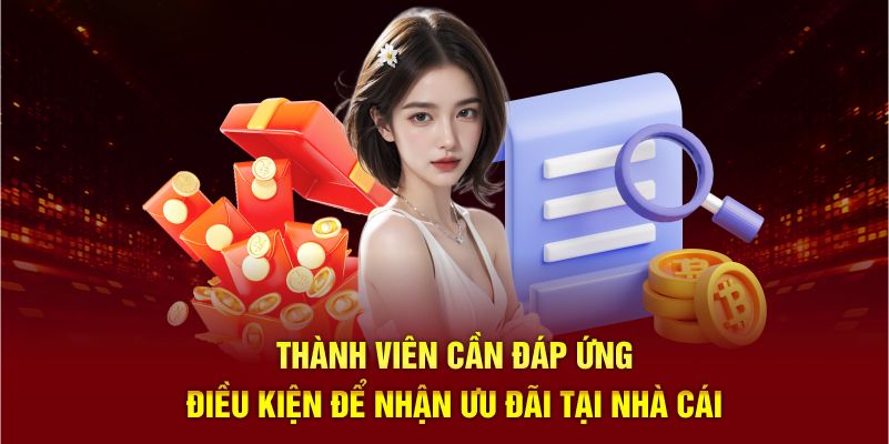 Thành viên cần đáp ứng điều kiện để nhận ưu đãi tại nhà cái 789P