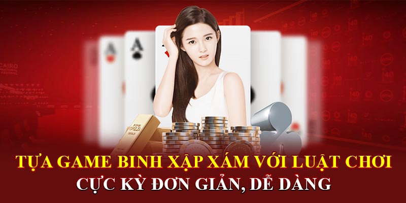 Tựa game binh xập xám với luật chơi cực kỳ đơn giản, dễ dàng